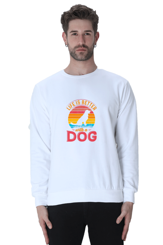 Life is better with a Dog SweatShirt