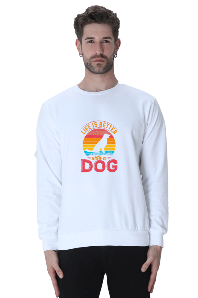 Life is better with a Dog SweatShirt