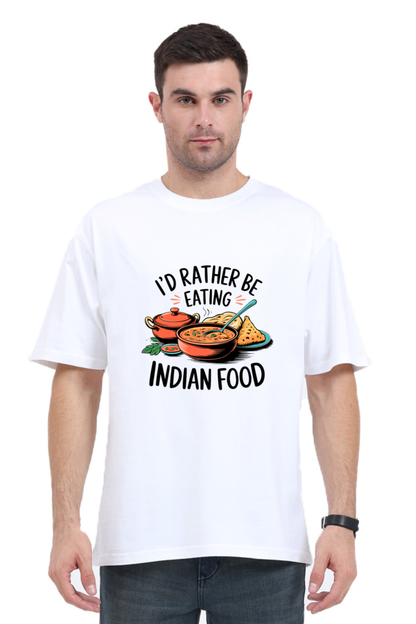 I'd Rather be eating indian food Oversized T-Shirt