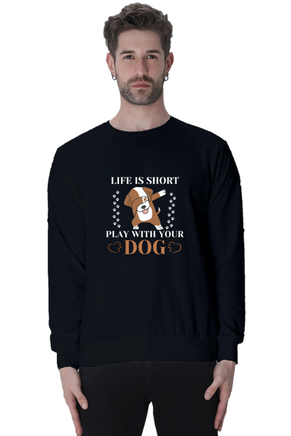 Life is Short Play With Your Dog SweatShirt