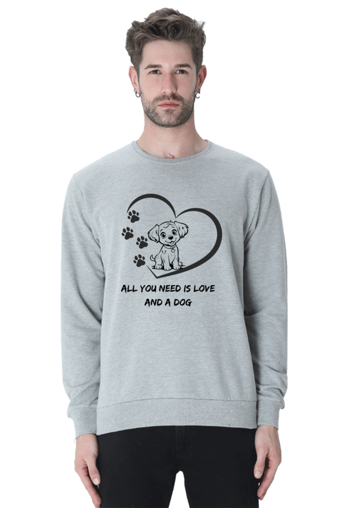 All you need is love and a dog SweatShirt