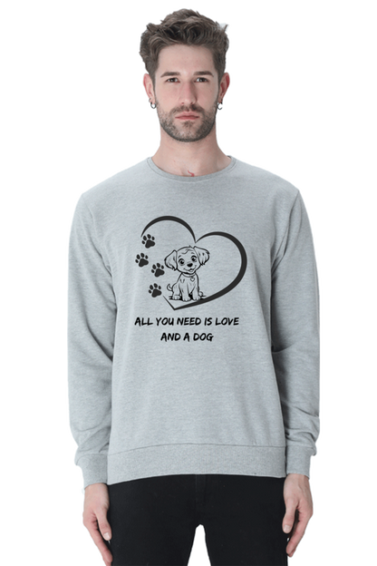 All you need is love and a dog SweatShirt