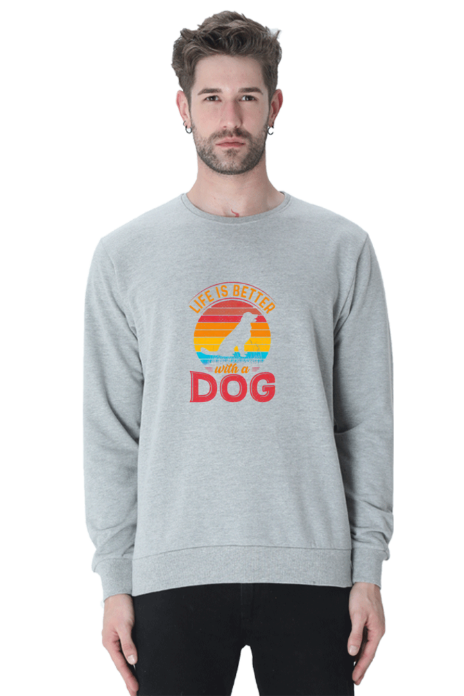 Life is better with a Dog SweatShirt