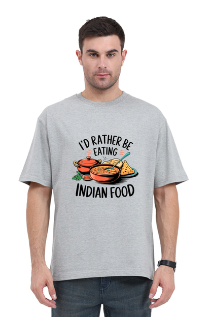 I'd Rather be eating indian food Oversized T-Shirt