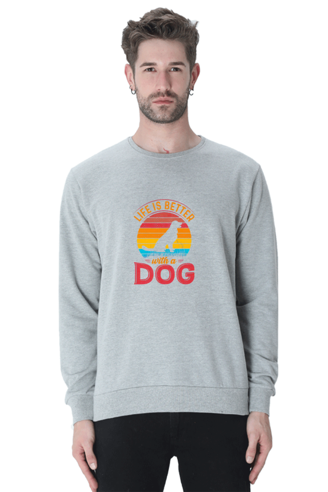 Life is better with a Dog SweatShirt