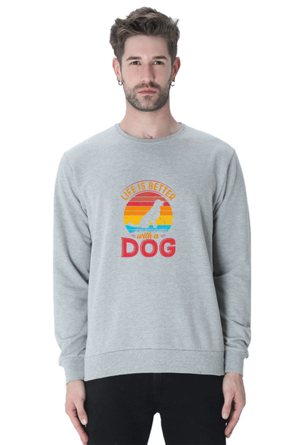 Life is better with a Dog SweatShirt