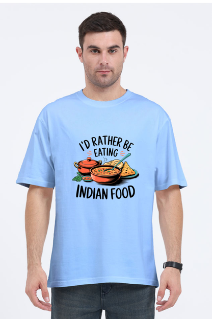 I'd Rather be eating indian food Oversized T-Shirt